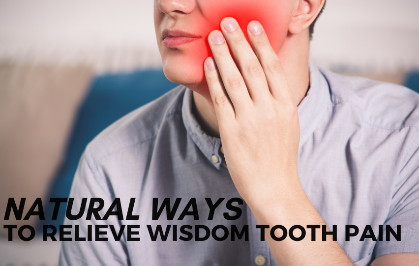 Check Out These Natural Ways to Relieve Wisdom Tooth Pain